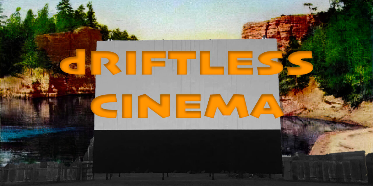 THE AGENdA: dRIFTLESS CINEMA